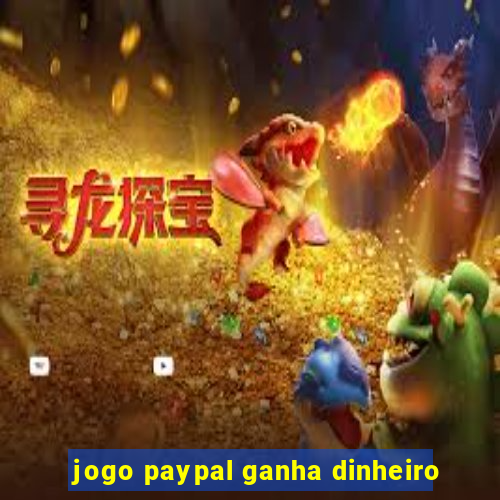 jogo paypal ganha dinheiro